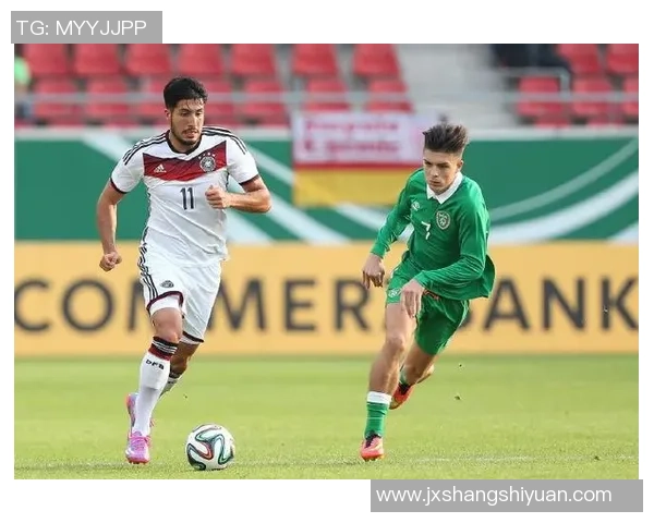 爱尔兰U21迎战德国U21欧青预赛精彩对决前瞻与分析